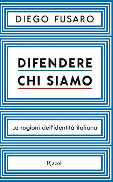 Difendere chi siamo: Le ragioni dell'identità italiana
